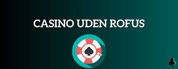 Tjek de bedste online casinomuligheder uden Rofus-begrænsninger Tjek de bedste online casinomuligheder uden Rofus-begrænsninger